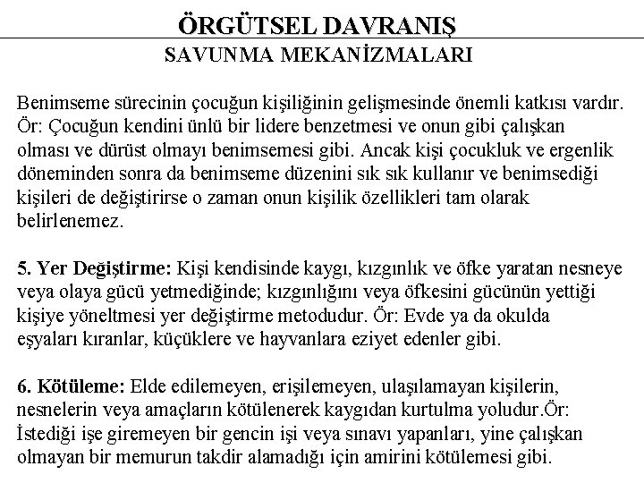 ÖRGÜTSEL DAVRANIŞ SAVUNMA MEKANİZMALARI Benimseme sürecinin çocuğun kişiliğinin gelişmesinde önemli katkısı vardır. Ör: Çocuğun