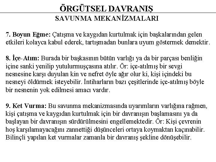 ÖRGÜTSEL DAVRANIŞ SAVUNMA MEKANİZMALARI 7. Boyun Eğme: Çatışma ve kaygıdan kurtulmak için başkalarından gelen