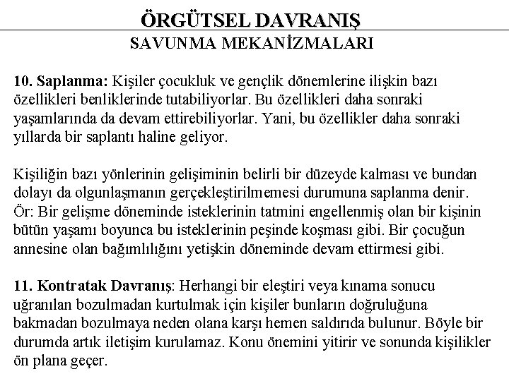 ÖRGÜTSEL DAVRANIŞ SAVUNMA MEKANİZMALARI 10. Saplanma: Kişiler çocukluk ve gençlik dönemlerine ilişkin bazı özellikleri