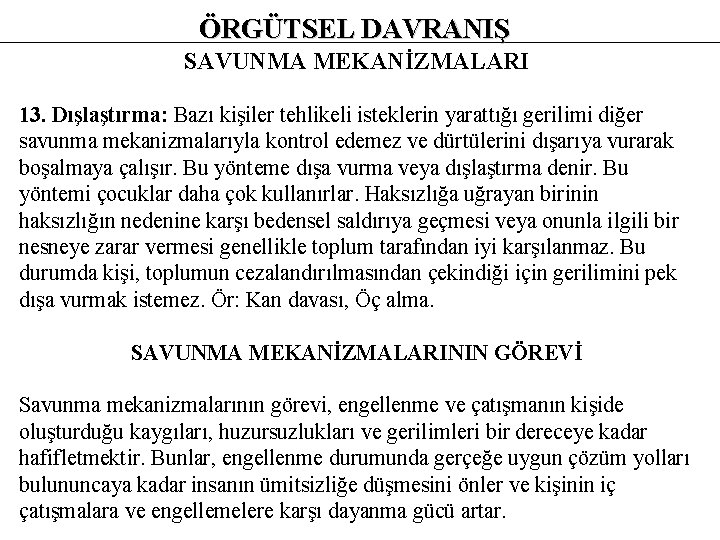 ÖRGÜTSEL DAVRANIŞ SAVUNMA MEKANİZMALARI 13. Dışlaştırma: Bazı kişiler tehlikeli isteklerin yarattığı gerilimi diğer savunma