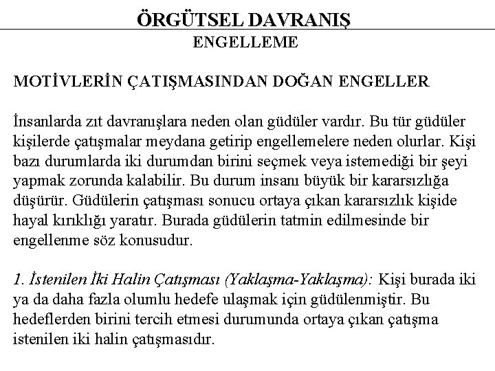 ÖRGÜTSEL DAVRANIŞ ENGELLEME MOTİVLERİN ÇATIŞMASINDAN DOĞAN ENGELLER İnsanlarda zıt davranışlara neden olan güdüler vardır.