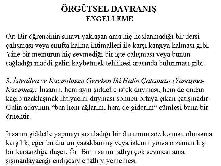 ÖRGÜTSEL DAVRANIŞ ENGELLEME Ör: Bir öğrencinin sınavı yaklaşan ama hiç hoşlanmadığı bir dersi çalışması