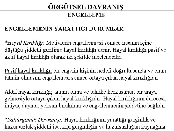 ÖRGÜTSEL DAVRANIŞ ENGELLEMENİN YARATTIĞI DURUMLAR *Hayal Kırıklığı: Motivlerin engellenmesi sonucu insanın içine düştüğü şiddetli