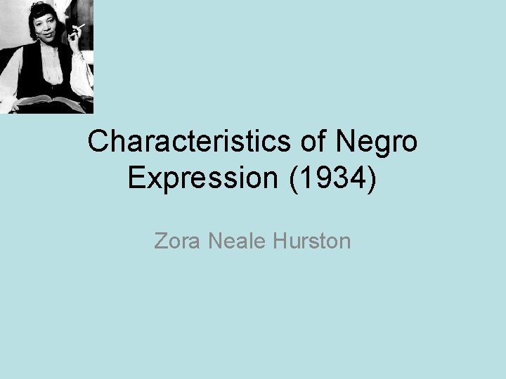 Characteristics of Negro Expression (1934) Zora Neale Hurston Characteristics of Negro Expression (1934) Zora Neale Hurston
