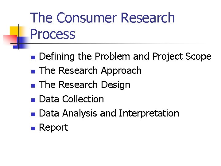 The Consumer Research Process n n n Defining the Problem and Project Scope The