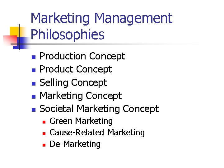 Marketing Management Philosophies n n n Production Concept Product Concept Selling Concept Marketing Concept