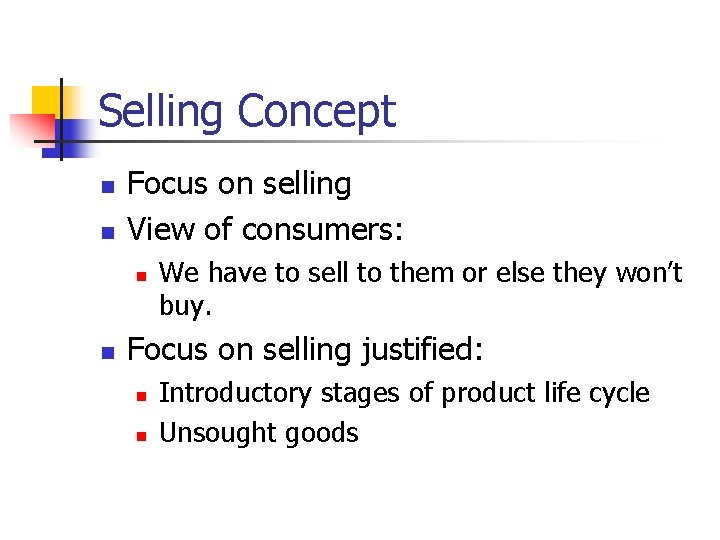 Selling Concept n n Focus on selling View of consumers: n n We have
