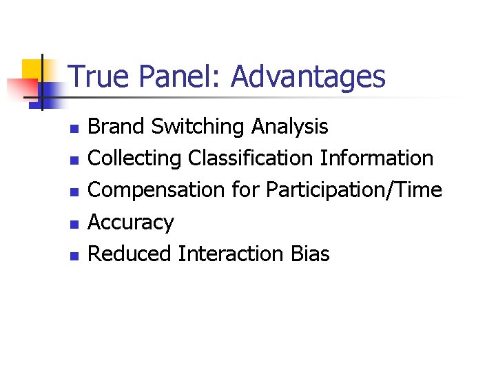 True Panel: Advantages n n n Brand Switching Analysis Collecting Classification Information Compensation for