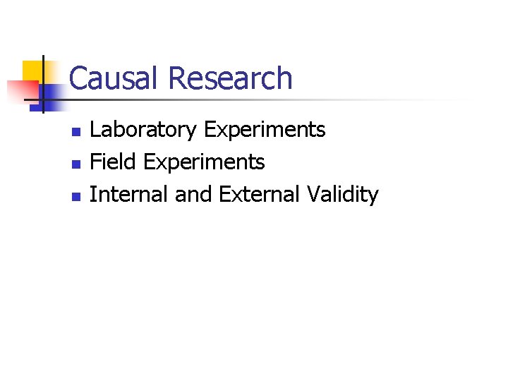 Causal Research n n n Laboratory Experiments Field Experiments Internal and External Validity 