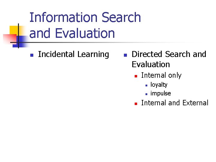 Information Search and Evaluation n Incidental Learning n Directed Search and Evaluation n Internal