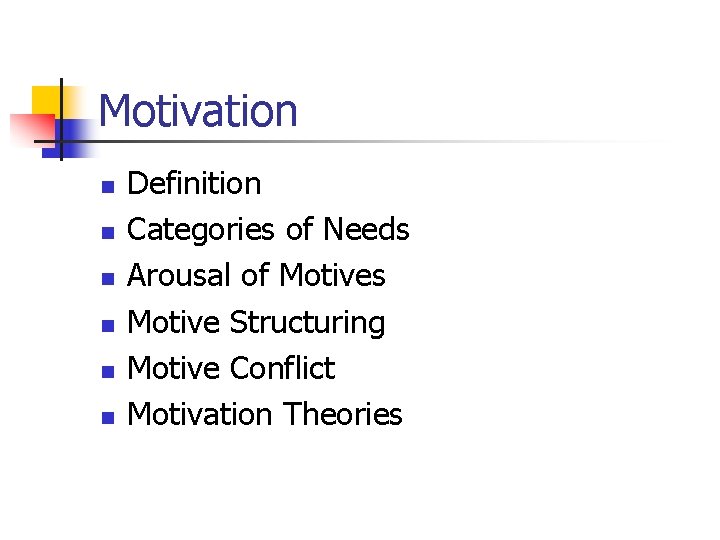 Motivation n n n Definition Categories of Needs Arousal of Motives Motive Structuring Motive