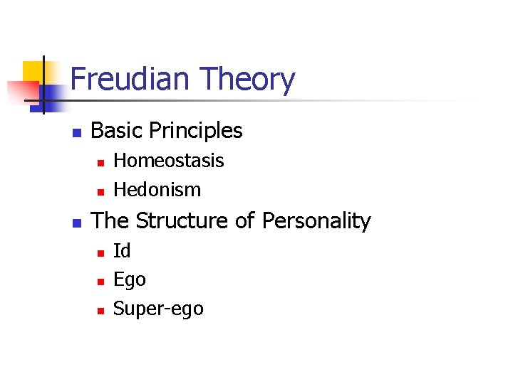 Freudian Theory n Basic Principles n n n Homeostasis Hedonism The Structure of Personality