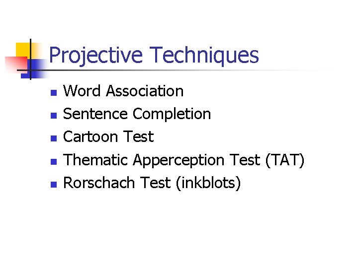 Projective Techniques n n n Word Association Sentence Completion Cartoon Test Thematic Apperception Test