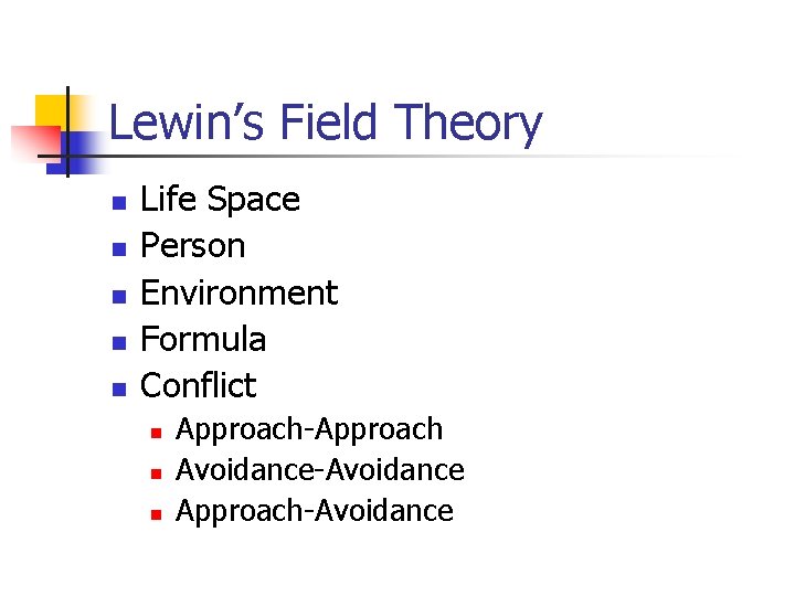 Lewin’s Field Theory n n n Life Space Person Environment Formula Conflict n n