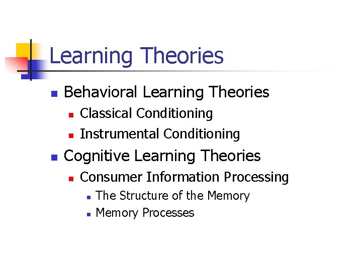 Learning Theories n Behavioral Learning Theories n n n Classical Conditioning Instrumental Conditioning Cognitive