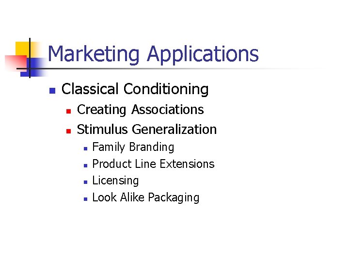 Marketing Applications n Classical Conditioning n n Creating Associations Stimulus Generalization n n Family