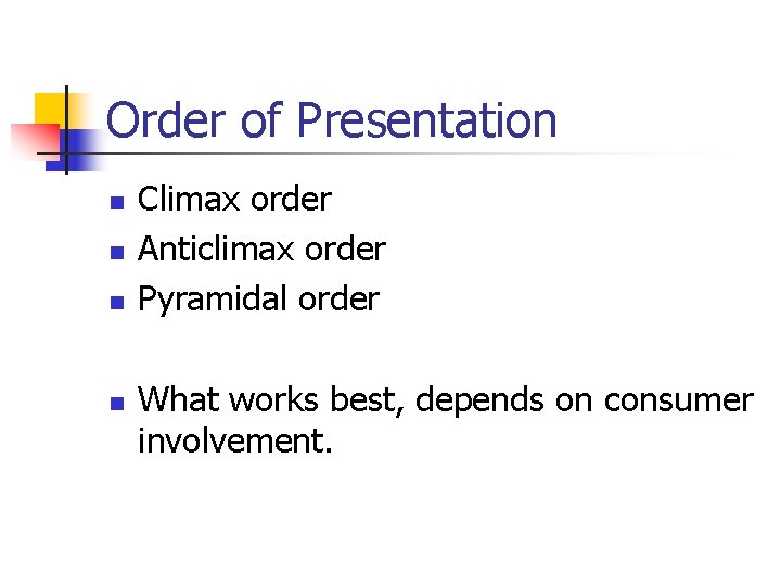 Order of Presentation n n Climax order Anticlimax order Pyramidal order What works best,