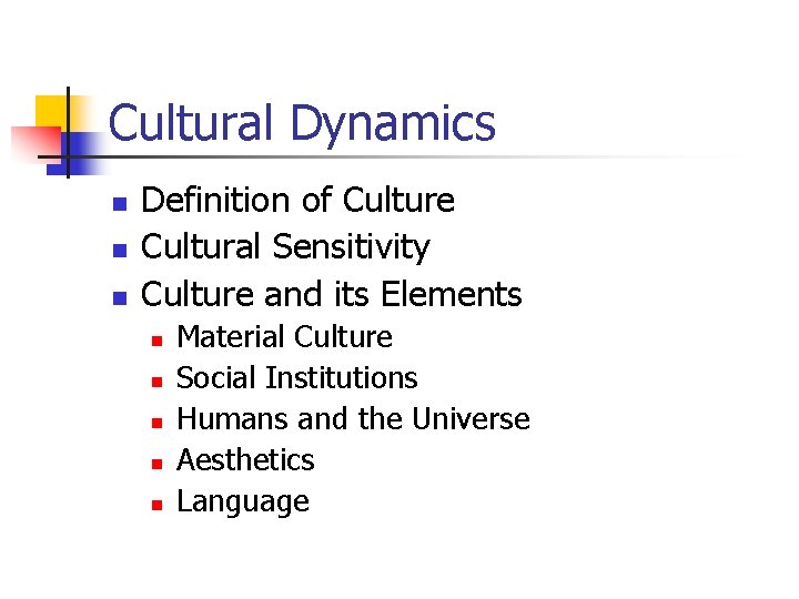 Cultural Dynamics n n n Definition of Culture Cultural Sensitivity Culture and its Elements