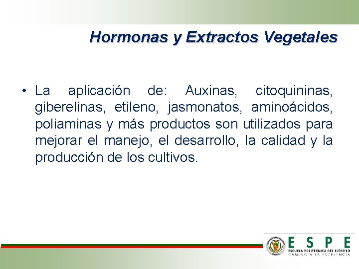 Hormonas y Extractos Vegetales • La aplicación de: Auxinas, citoquininas, giberelinas, etileno, jasmonatos, aminoácidos,