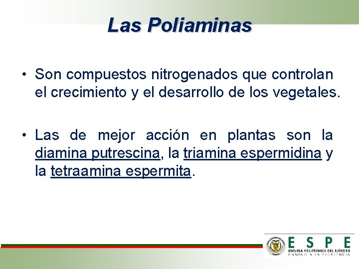 Las Poliaminas • Son compuestos nitrogenados que controlan el crecimiento y el desarrollo de