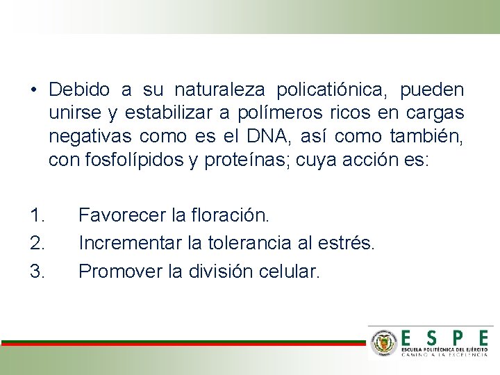  • Debido a su naturaleza policatiónica, pueden unirse y estabilizar a polímeros ricos