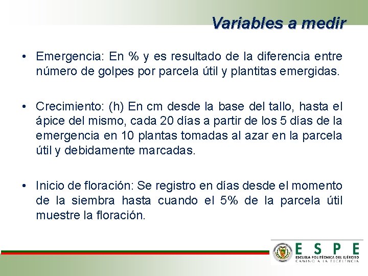 Variables a medir • Emergencia: En % y es resultado de la diferencia entre