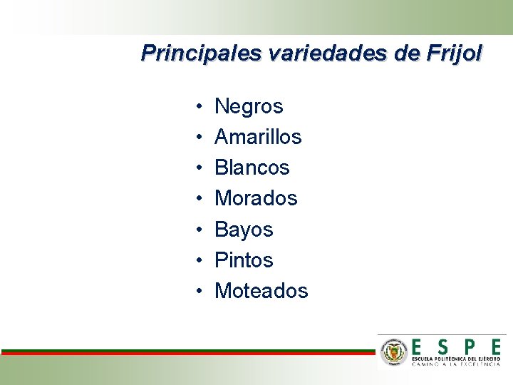 Principales variedades de Frijol • • Negros Amarillos Blancos Morados Bayos Pintos Moteados 
