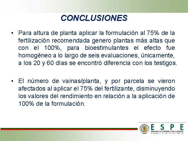 CONCLUSIONES • Para altura de planta aplicar la formulación al 75% de la fertilización