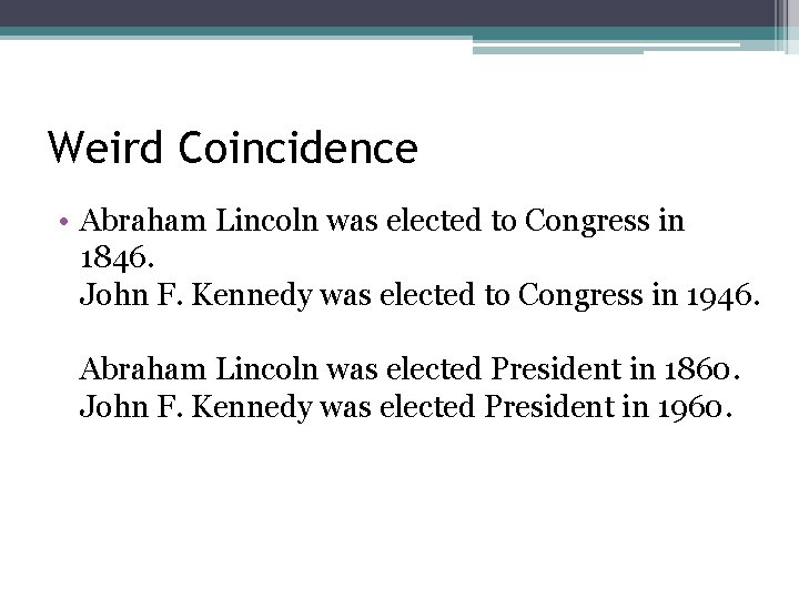 Weird Coincidence • Abraham Lincoln was elected to Congress in 1846. John F. Kennedy