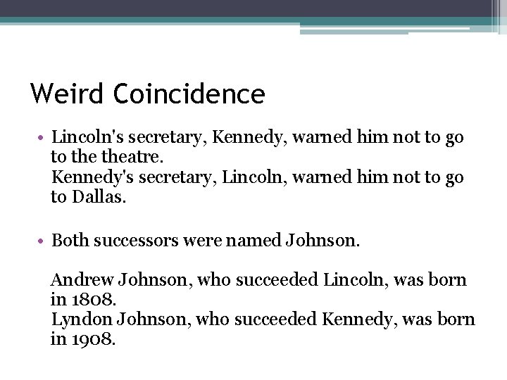 Weird Coincidence • Lincoln's secretary, Kennedy, warned him not to go to theatre. Kennedy's