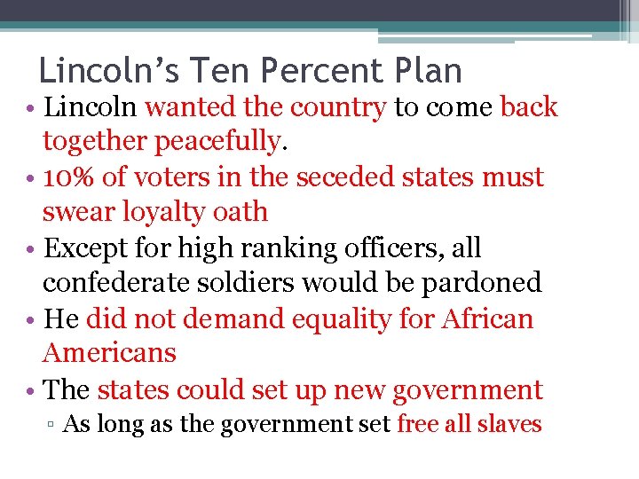 Lincoln’s Ten Percent Plan • Lincoln wanted the country to come back together peacefully.