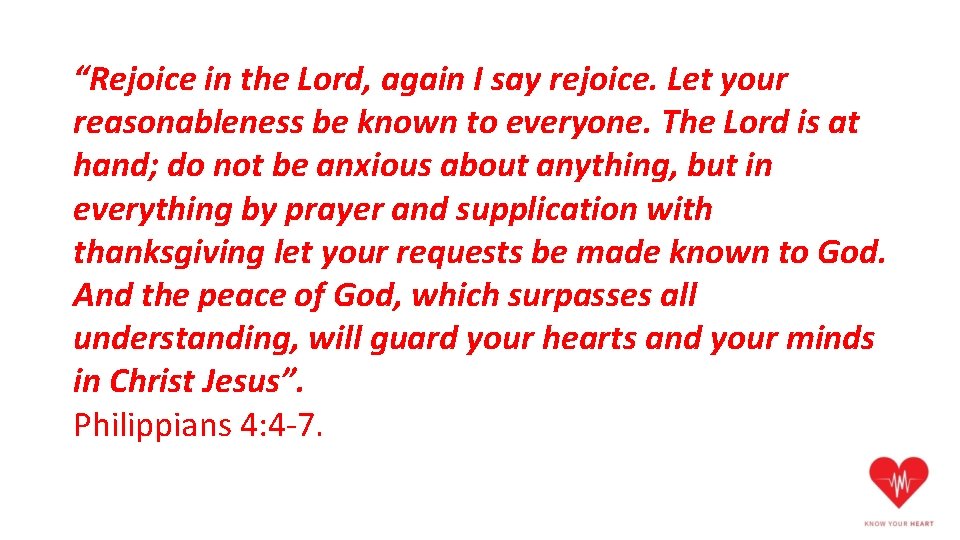 “Rejoice in the Lord, again I say rejoice. Let your reasonableness be known to