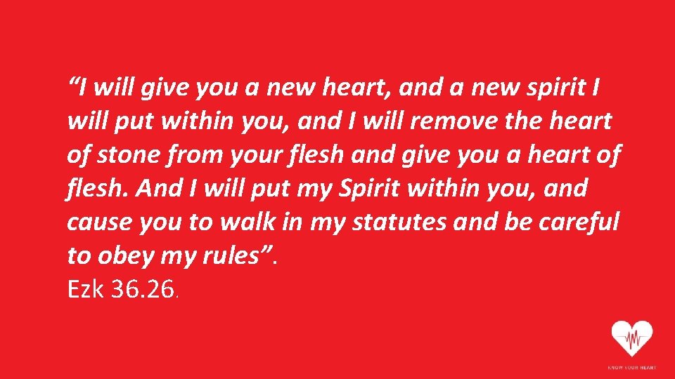 “I will give you a new heart, and a new spirit I will put