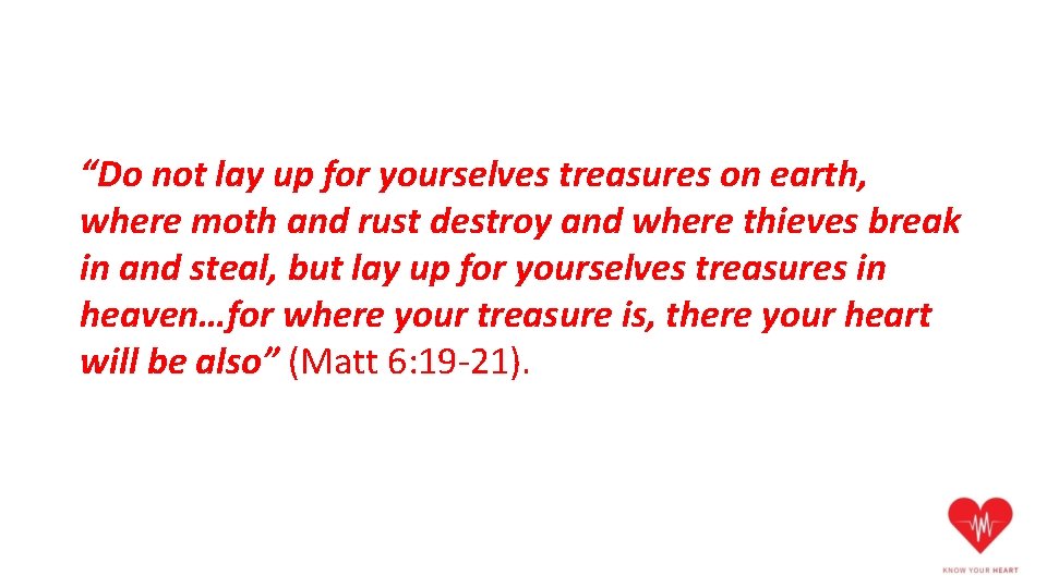 “Do not lay up for yourselves treasures on earth, where moth and rust destroy