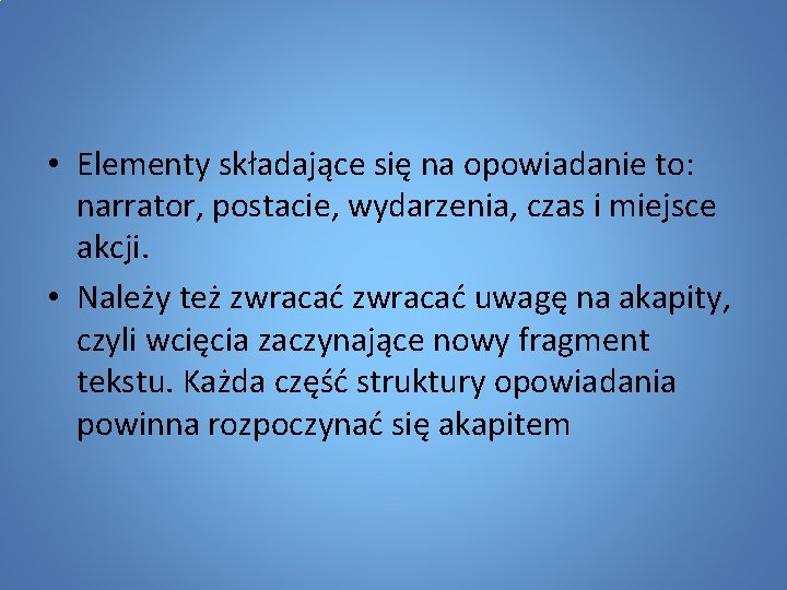  • Elementy składające się na opowiadanie to: narrator, postacie, wydarzenia, czas i miejsce