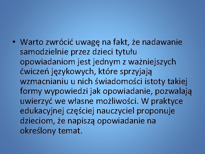  • Warto zwrócić uwagę na fakt, że nadawanie samodzielnie przez dzieci tytułu opowiadaniom