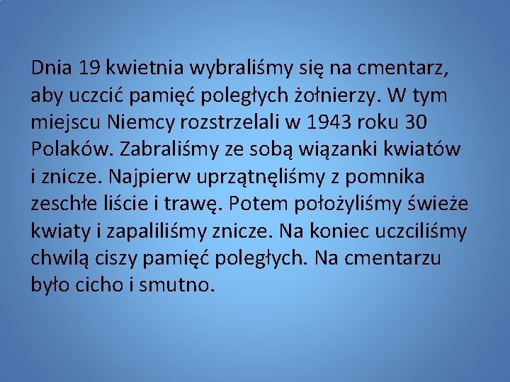 Dnia 19 kwietnia wybraliśmy się na cmentarz, aby uczcić pamięć poległych żołnierzy. W tym