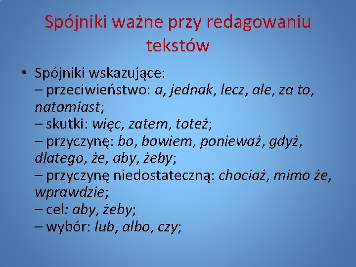 Spójniki ważne przy redagowaniu tekstów • Spójniki wskazujące: – przeciwieństwo: a, jednak, lecz, ale,