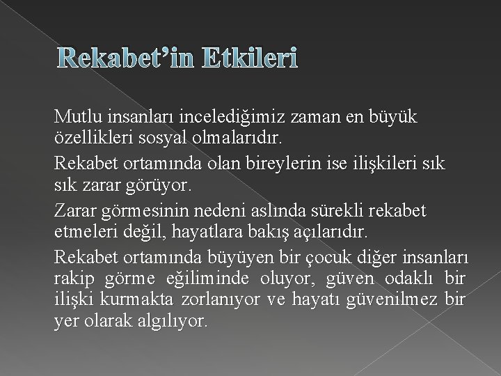 Rekabet’in Etkileri Mutlu insanları incelediğimiz zaman en büyük özellikleri sosyal olmalarıdır. Rekabet ortamında olan