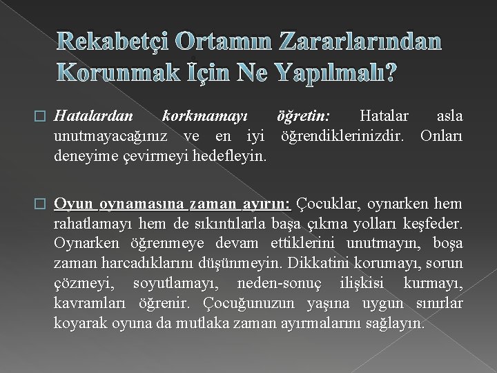 Rekabetçi Ortamın Zararlarından Korunmak İçin Ne Yapılmalı? � Hatalardan korkmamayı öğretin: Hatalar asla unutmayacağınız