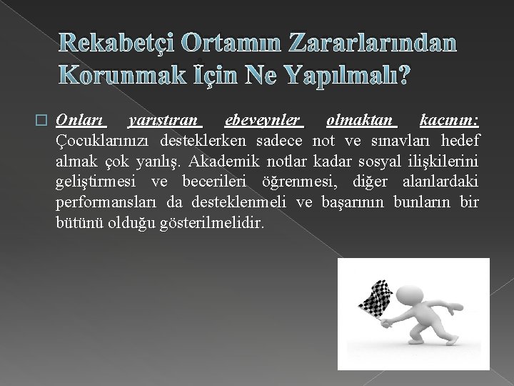 Rekabetçi Ortamın Zararlarından Korunmak İçin Ne Yapılmalı? � Onları yarıştıran ebeveynler olmaktan kaçının: Çocuklarınızı