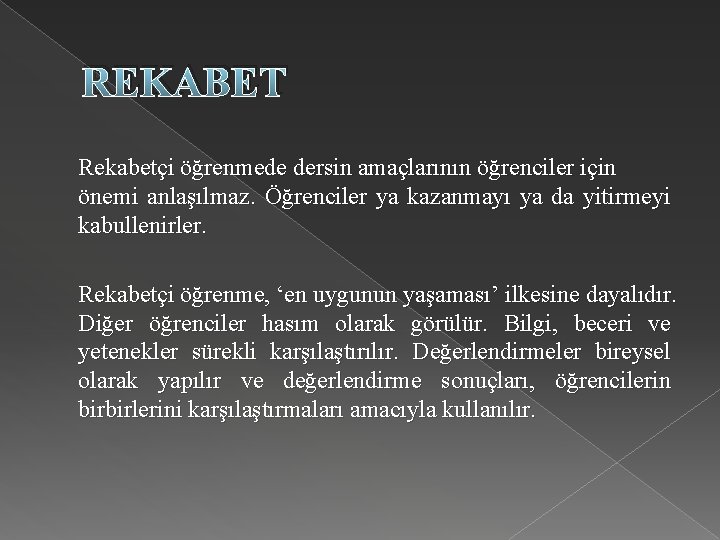 REKABET Rekabetçi öğrenmede dersin amaçlarının öğrenciler için önemi anlaşılmaz. Öğrenciler ya kazanmayı ya da