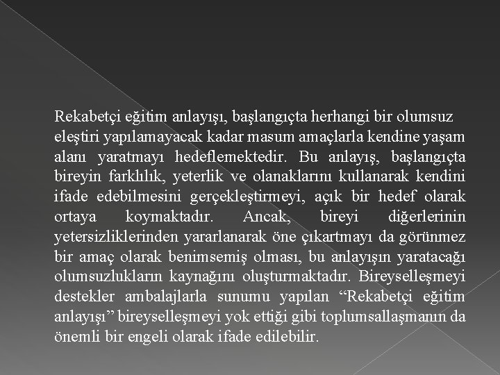 Rekabetçi eğitim anlayışı, başlangıçta herhangi bir olumsuz eleştiri yapılamayacak kadar masum amaçlarla kendine yaşam