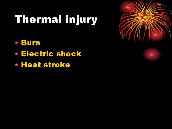 Thermal injury • Burn • Electric shock • Heat stroke 