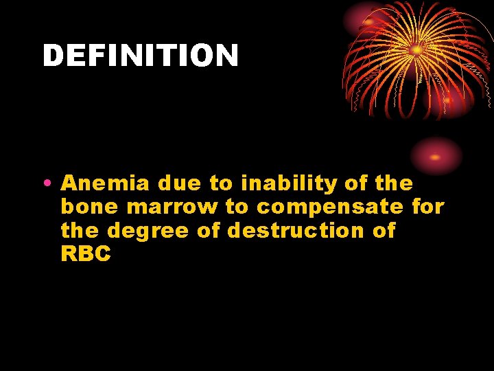 DEFINITION • Anemia due to inability of the bone marrow to compensate for the
