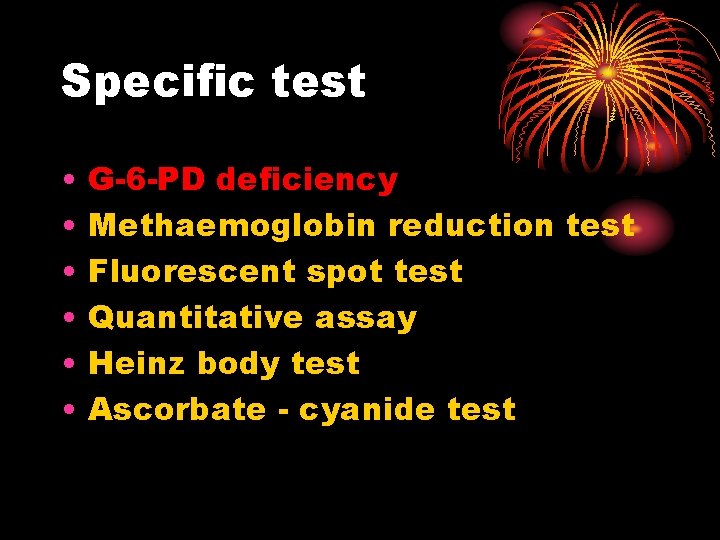 Specific test • • • G-6 -PD deficiency Methaemoglobin reduction test Fluorescent spot test