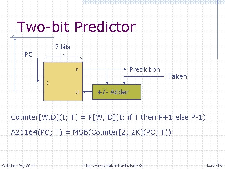Two-bit Predictor 2 bits PC Prediction P Taken I U +/- Adder Counter[W, D](I;