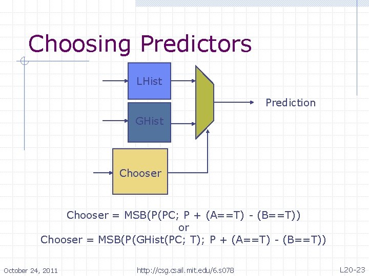 Choosing Predictors LHist Prediction GHist Chooser = MSB(P(PC; P + (A==T) - (B==T)) or