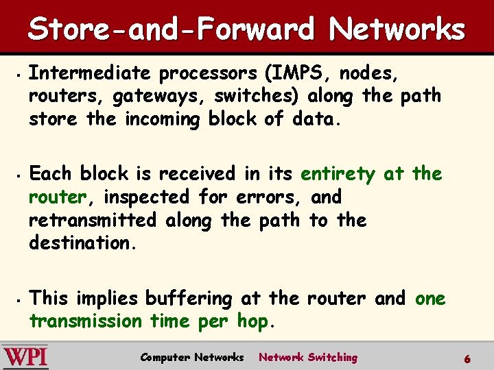 Store-and-Forward Networks § § § Intermediate processors (IMPS, nodes, routers, gateways, switches) along the