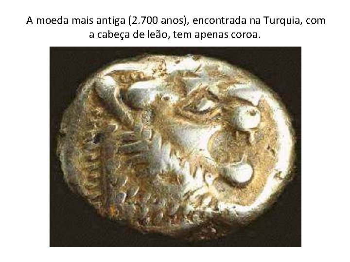 A moeda mais antiga (2. 700 anos), encontrada na Turquia, com a cabeça de
